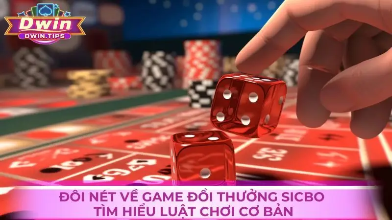 Đôi nét về game đổi thưởng Sicbo - luật chơi cơ bản