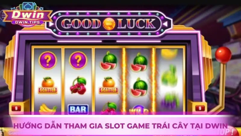 Hướng dẫn chơi Slot game Trái Cây đơn giản tại Dwin