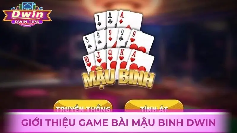 Trải nghiệm game Mậu Binh online Dwin trực tuyến đầy hấp dẫn